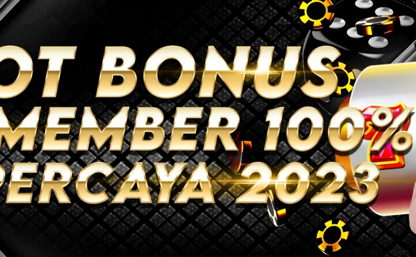 Situs Slot Bonus New Member 100 Terpercaya